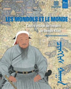 Les Mongols et le monde. L'autre visage de l'empire de Gengis Khan
